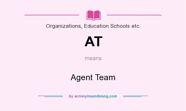 What does AT mean? It stands for Agent Team