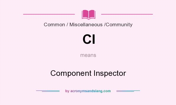 What does CI mean? It stands for Component Inspector