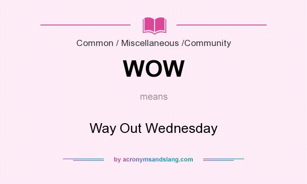 What does WOW mean? It stands for Way Out Wednesday