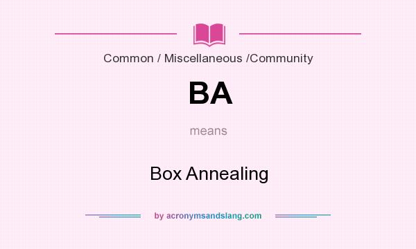 What does BA mean? It stands for Box Annealing