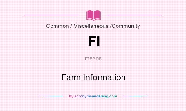 What does FI mean? It stands for Farm Information