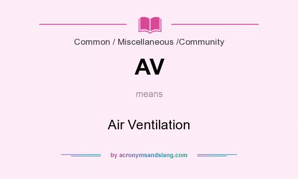 What does AV mean? It stands for Air Ventilation