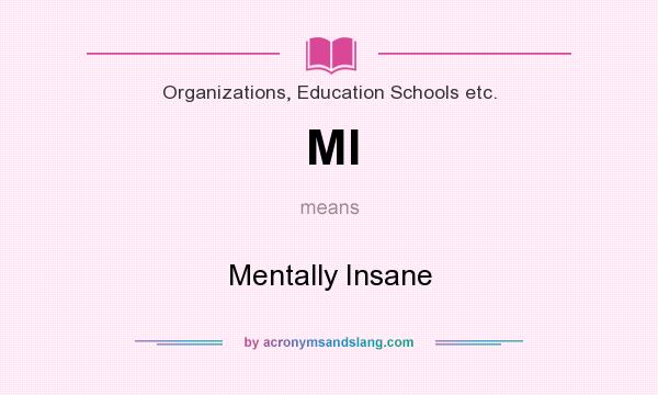 What does MI mean? It stands for Mentally Insane