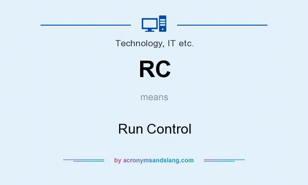 What does RC mean? It stands for Run Control