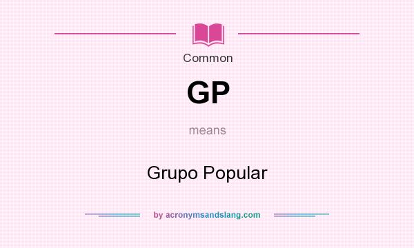 What does GP mean? It stands for Grupo Popular