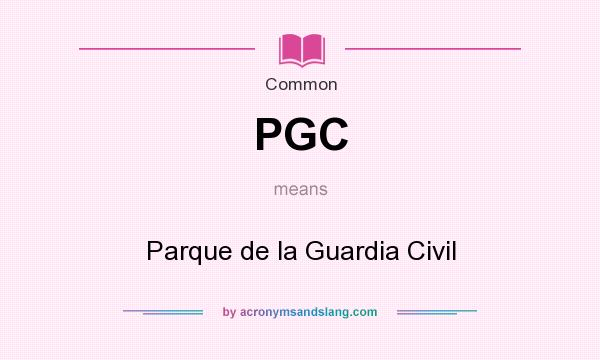 What does PGC mean? It stands for Parque de la Guardia Civil
