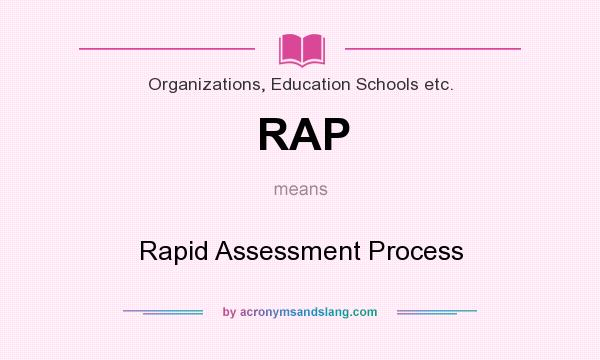 What does RAP mean? It stands for Rapid Assessment Process