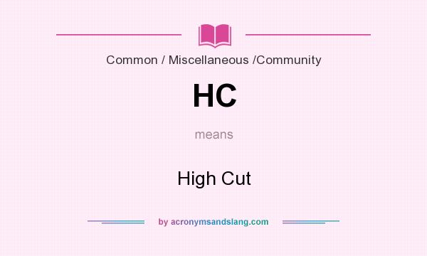 What does HC mean? It stands for High Cut