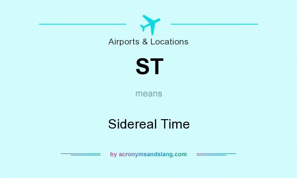 What does ST mean? It stands for Sidereal Time