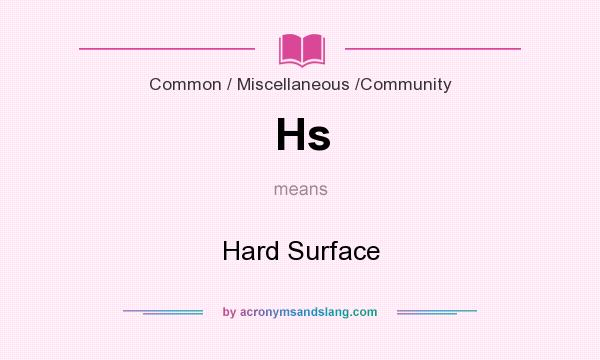 What does Hs mean? It stands for Hard Surface
