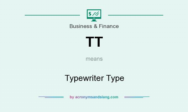 What does TT mean? It stands for Typewriter Type