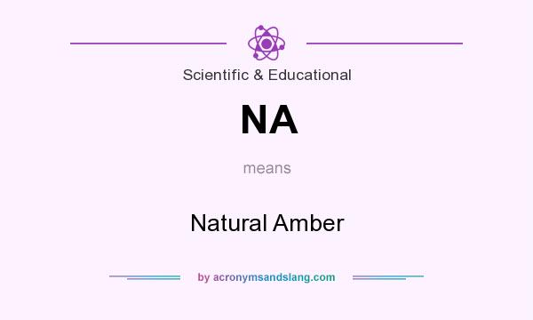 What does NA mean? It stands for Natural Amber