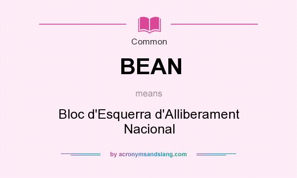 What does BEAN mean? It stands for Bloc d`Esquerra d`Alliberament Nacional