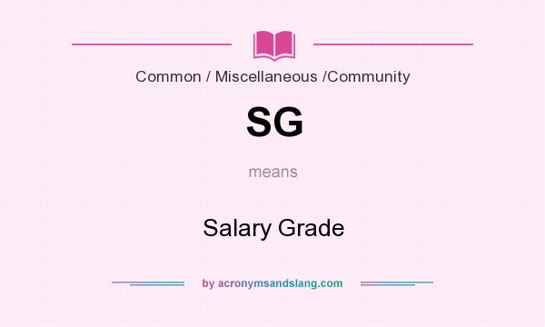 What does SG mean? It stands for Salary Grade