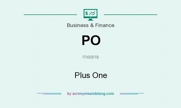 What does PO mean? It stands for Plus One