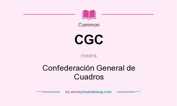 What does CGC mean? It stands for Confederación General de Cuadros