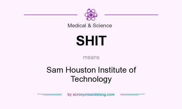 What does SHIT mean? It stands for Sam Houston Institute of Technology