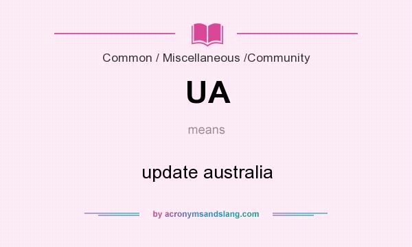 What does UA mean? It stands for update australia