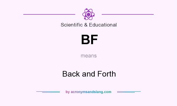 What does BF mean? It stands for Back and Forth