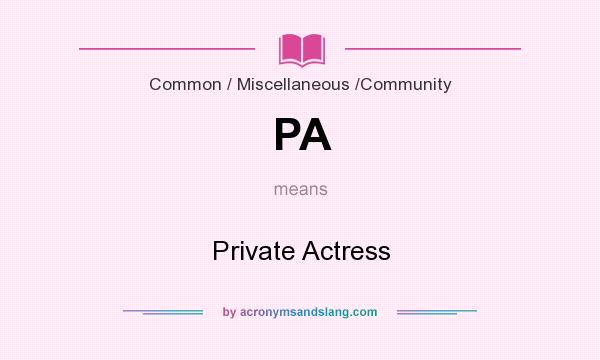 What does PA mean? It stands for Private Actress