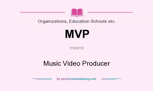 What does MVP mean? It stands for Music Video Producer