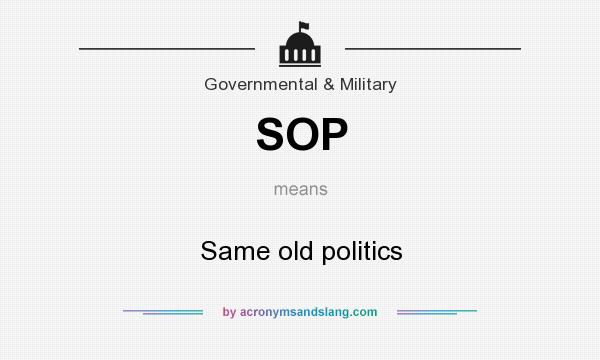 What does SOP mean? It stands for Same old politics