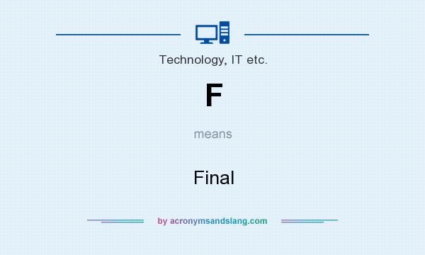 What does F mean? It stands for Final