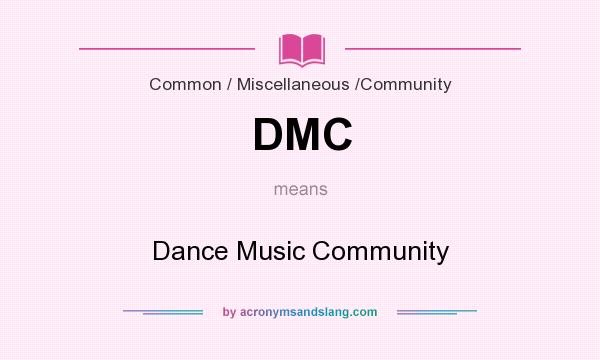 What does DMC mean? It stands for Dance Music Community