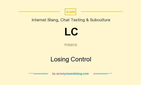 What does LC mean? It stands for Losing Control