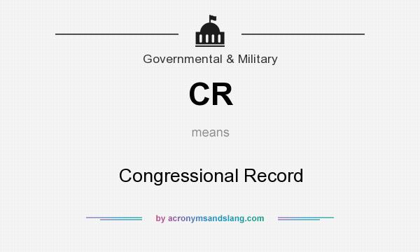 What does CR mean? It stands for Congressional Record