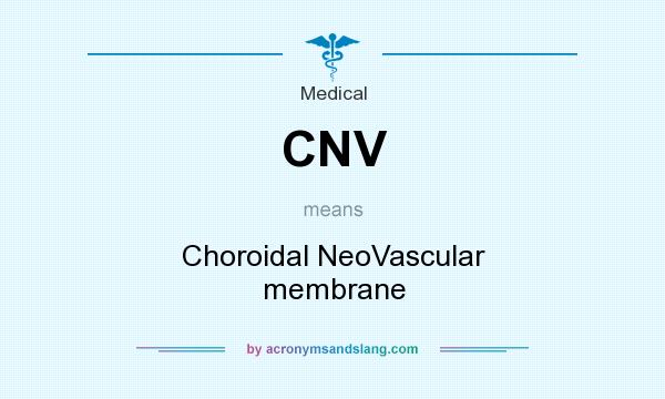 What does CNV mean? It stands for Choroidal NeoVascular membrane