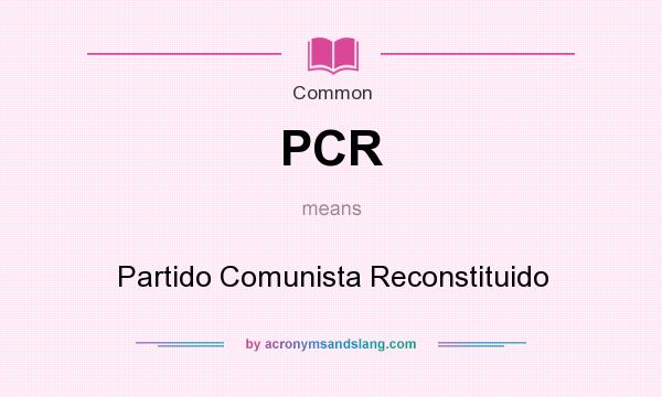 What does PCR mean? It stands for Partido Comunista Reconstituido