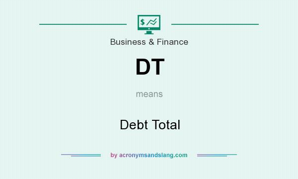 What does DT mean? It stands for Debt Total