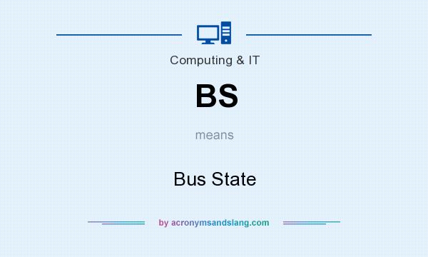 What does BS mean? It stands for Bus State
