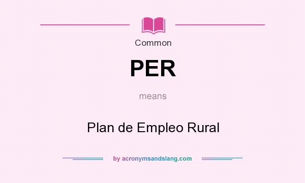 What does PER mean? It stands for Plan de Empleo Rural