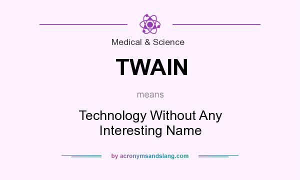 What does TWAIN mean? It stands for Technology Without Any Interesting Name