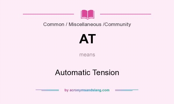 What does AT mean? It stands for Automatic Tension