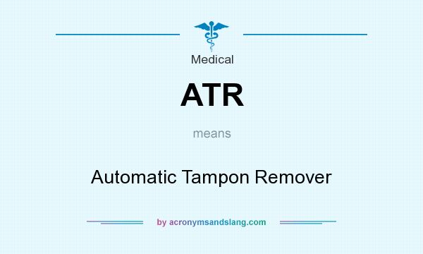 What does ATR mean? It stands for Automatic Tampon Remover