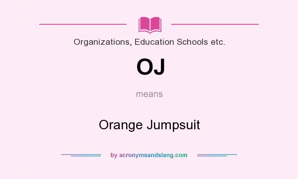 What does OJ mean? It stands for Orange Jumpsuit