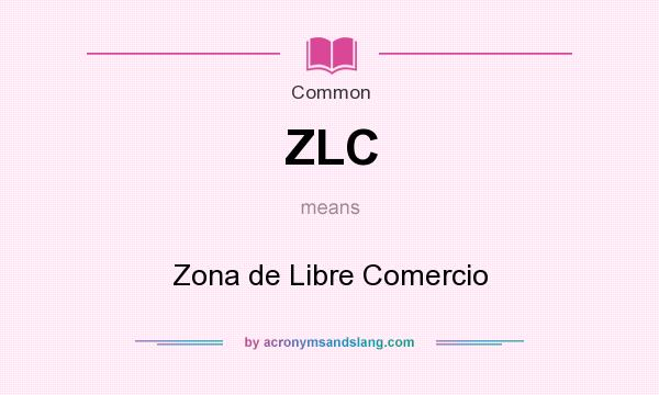 What does ZLC mean? It stands for Zona de Libre Comercio