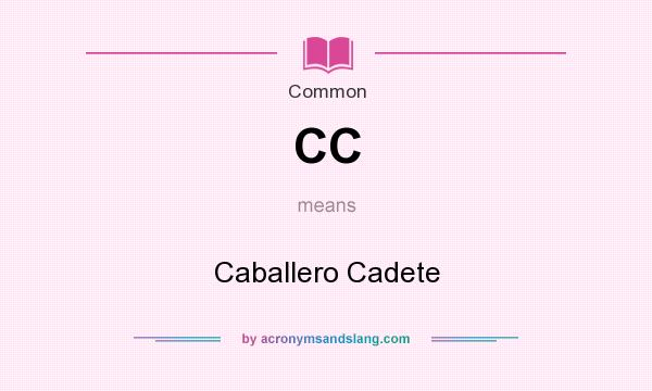 What does CC mean? It stands for Caballero Cadete
