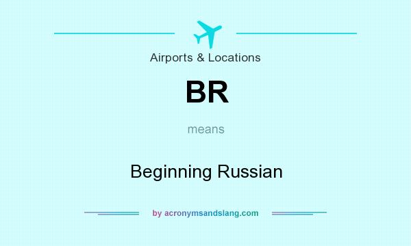 What does BR mean? It stands for Beginning Russian