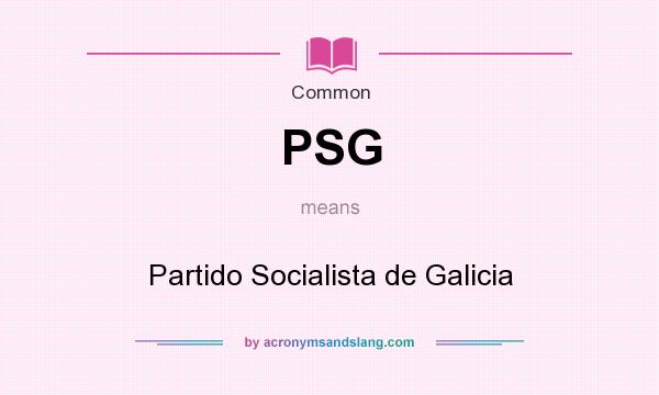 What does PSG mean? It stands for Partido Socialista de Galicia