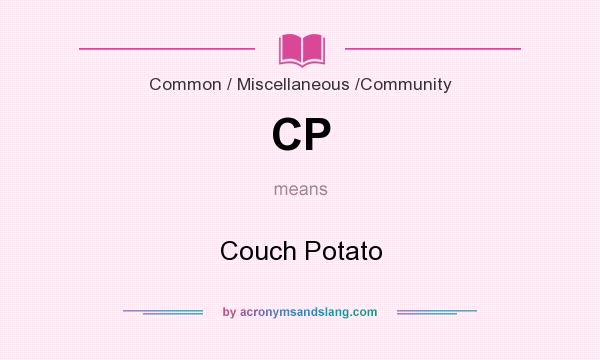 What does CP mean? It stands for Couch Potato