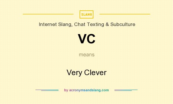 What does VC mean? It stands for Very Clever
