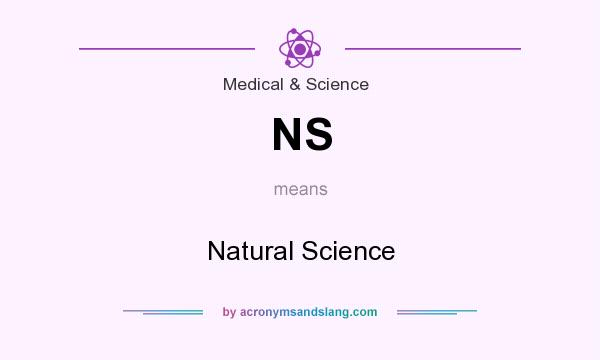 What does NS mean? It stands for Natural Science