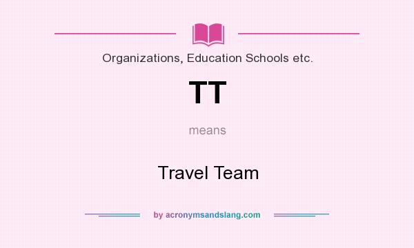 What does TT mean? It stands for Travel Team