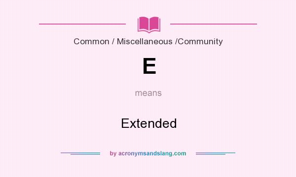 What does E mean? It stands for Extended