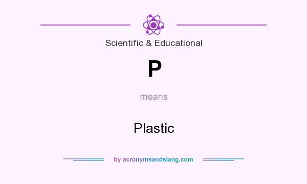 What does P mean? It stands for Plastic