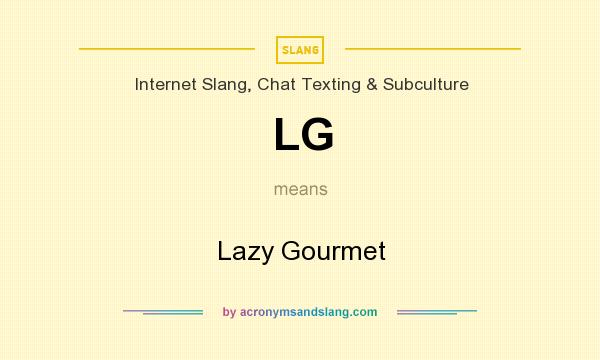 What does LG mean? It stands for Lazy Gourmet
